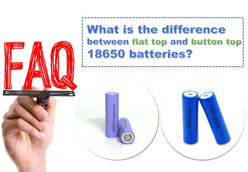 Quelle est la différence entre les accus 18650 à dessus plat et à bouton ?