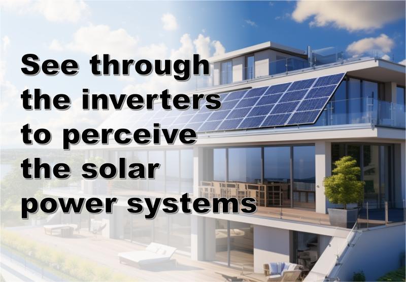 Voir à travers les onduleurs pour percevoir les systèmes d'énergie solaire